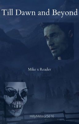 Till Dawn and Beyond | Until Dawn | Mike x Reader cover