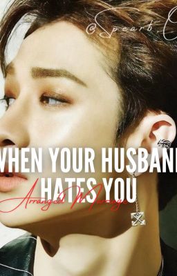 WHEN YOUR HUSBAND HATES YOU.. Arranged Marriage cover