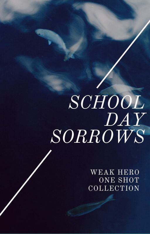 |Weak Hero| School Day Sorrows [One Shot Collection] by ShuichiAkaiKaishi