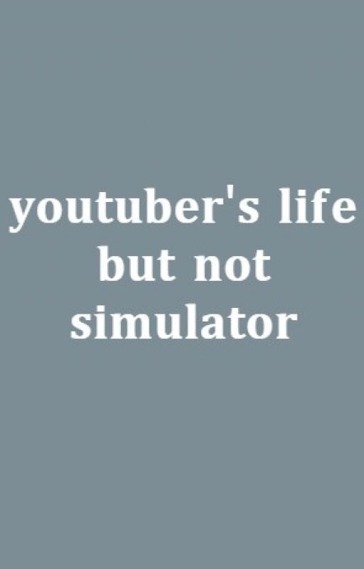 youtuber's life but not simulator by nepchaeng