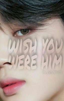 WISH YOU WERE HIM | JIKOOK FF ✔︎ cover