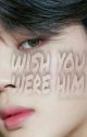 WISH YOU WERE HIM | JIKOOK FF ✔︎ by -CutieChim