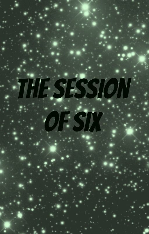 The Session of Six. A Homestuck Fanfiction by electraisty