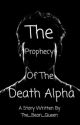 The Prophecy of the Death Alpha✔️ by The_Bean_Queen