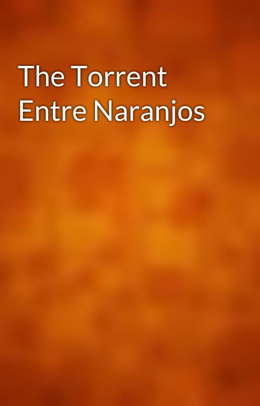 The Torrent Entre Naranjos by gutenberg