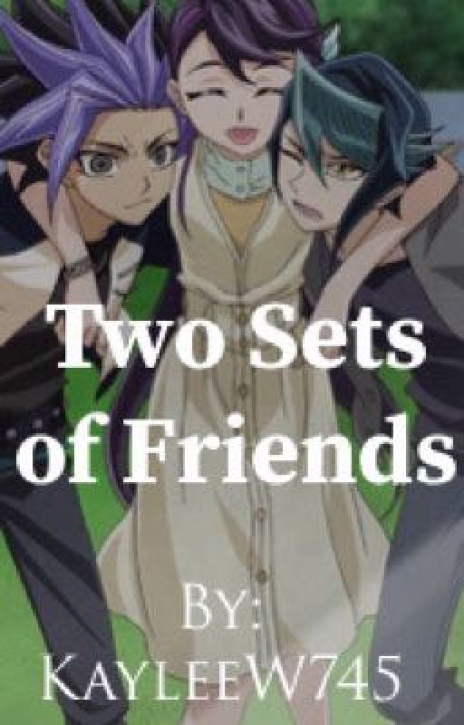 Two Sets of Friends: A Yu-Gi-Oh! Ark-V Fanfiction by KayleeW745