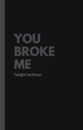 You broke me by Jazisawesome