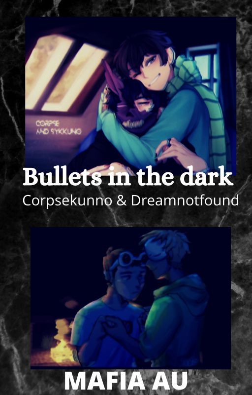 -Bullets In The Dark- Mafia AU (Corpsekunno & DNF) by sxyhamster420