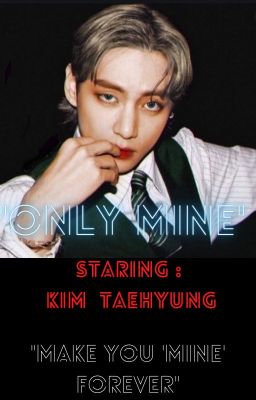 "ONLY MINE"Staring : KIM TAEHYUNG cover