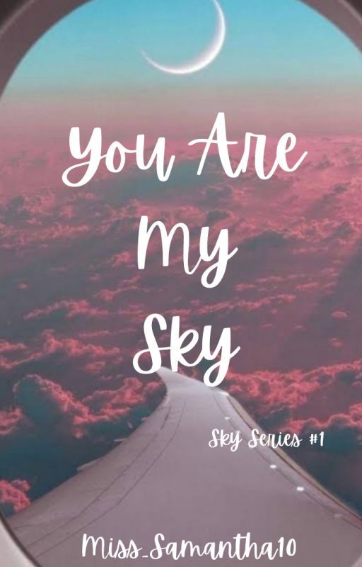 You Are My Sky (Sky Series #1) by Miss_Samantha10