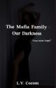 The Mafia family:our darkness  by _Booklov3r_LVC