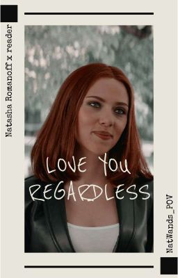 Love you regardless - Book 1 (Natasha Romanoff x reader) cover