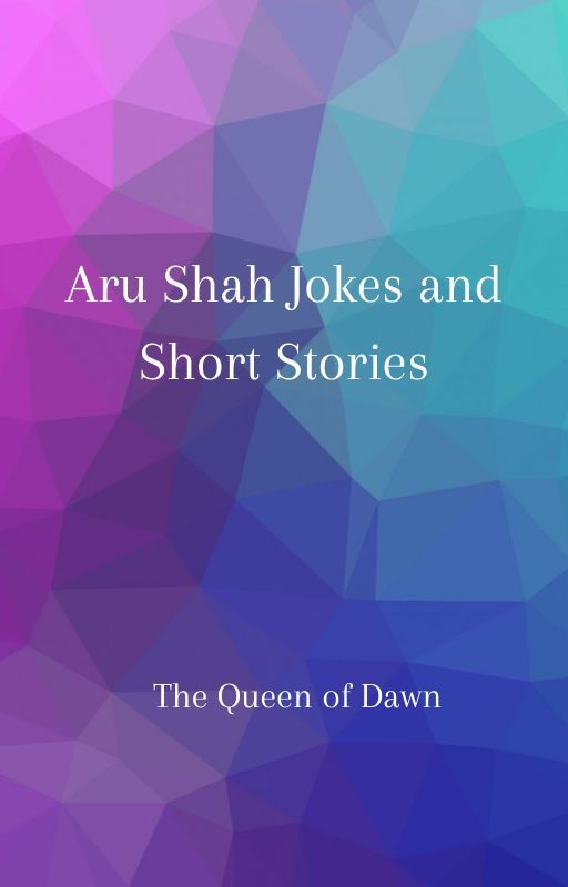 Aru Shah Jokes and Short Stories by queenofapeacefuldawn