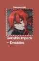 Drabbles - Genshin Impact by kaeyascorset