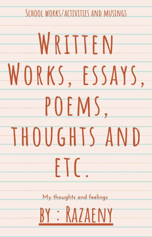 Written Works, Essays, Poems, Thoughts and Etc.  by Razaeny