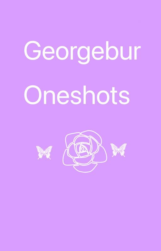 Georgebur  oneshots by charitywastaken