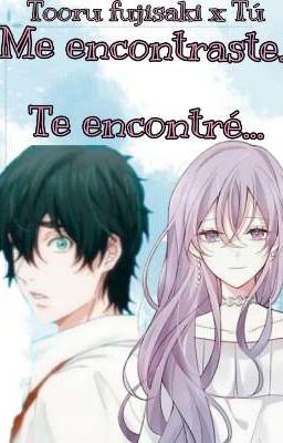 •° Me encontraste°• °•Te encontré•° Tooru fujisaki x Tú  cover