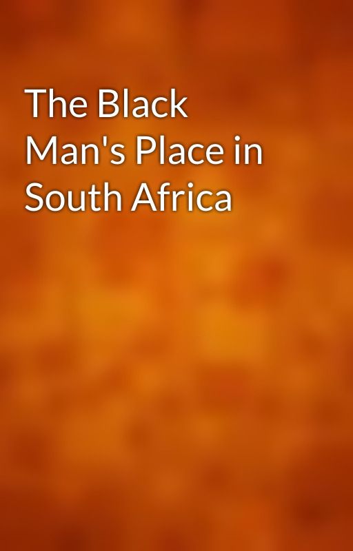 The Black Man's Place in South Africa by gutenberg