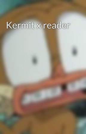 Kermit x reader by ShartDrain