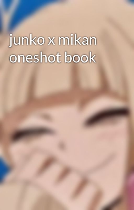 junko x mikan oneshot book by thatonedanganropafan