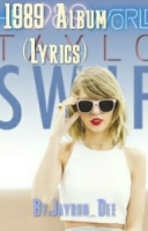 1989 album by Taylor Swift (Lyrics) by Jayron_Dee