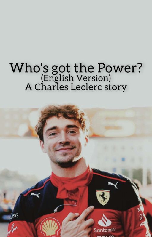 Who got the power?(English Version)-A Charles Leclerc Story by Mysweety_