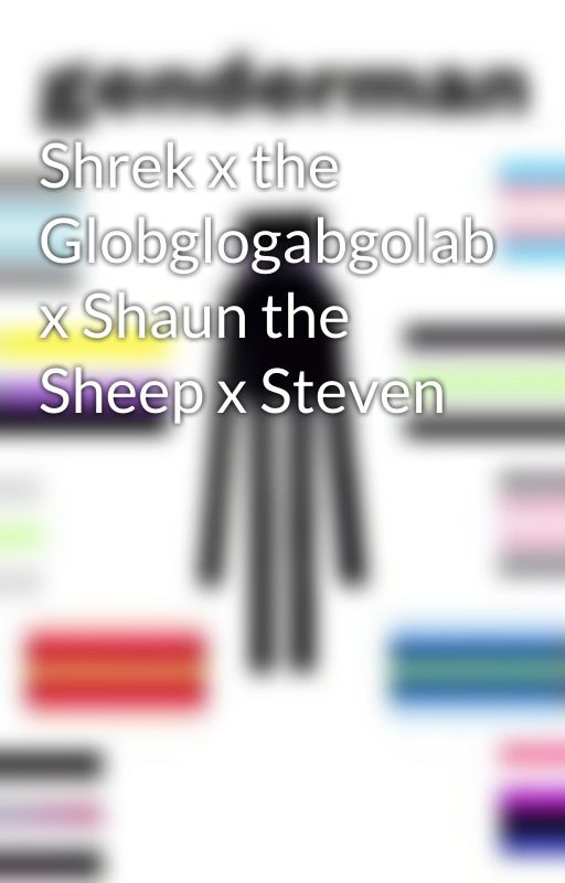 Shrek x the Globglogabgolab x Shaun the Sheep x Steven by Leavez_