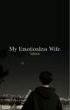 My Emotionless Wife -Liskook ✓ by lisgotkook