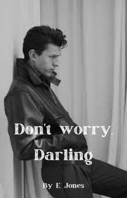 Don't worry, darling (TomHollandxReader) cover