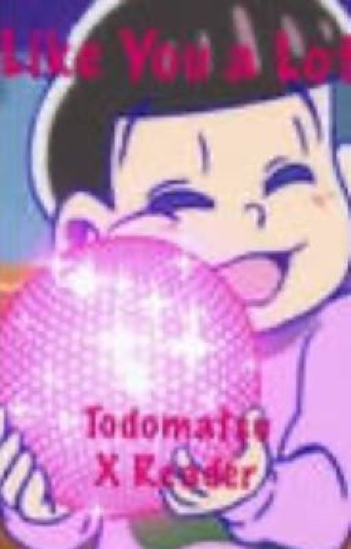 Like You a Lot - Todomatsu Matsuno X Fem!Reader by kapdixo