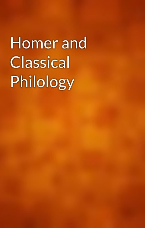 Homer and Classical Philology by gutenberg