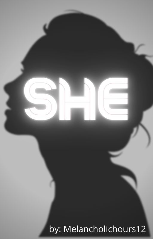 SHE (Book #1) by melancholichours12