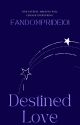 Destined Love by FandomPride101