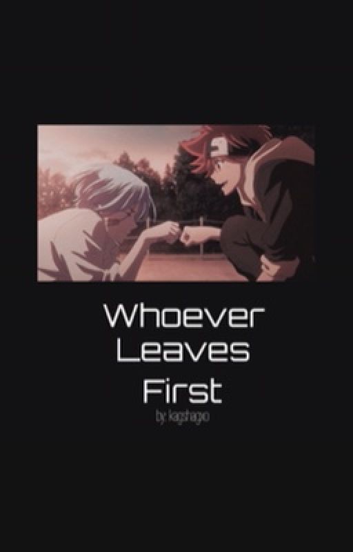 Whoever Leaves First || Renga  by kagshagxo