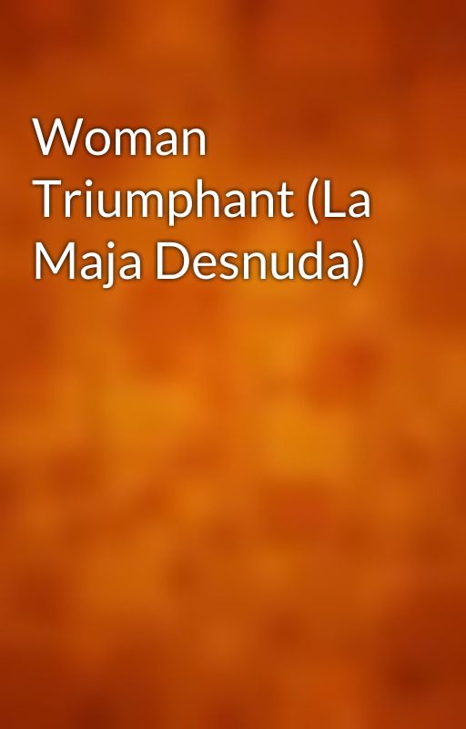 Woman Triumphant (La Maja Desnuda) by gutenberg