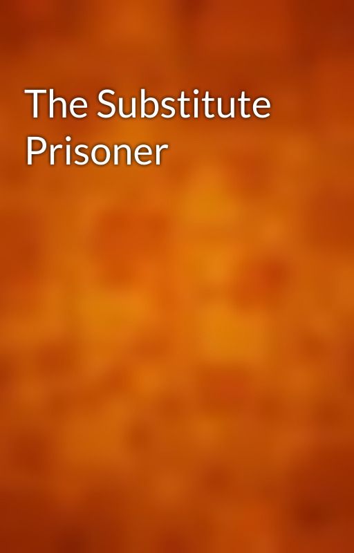 The Substitute Prisoner by gutenberg