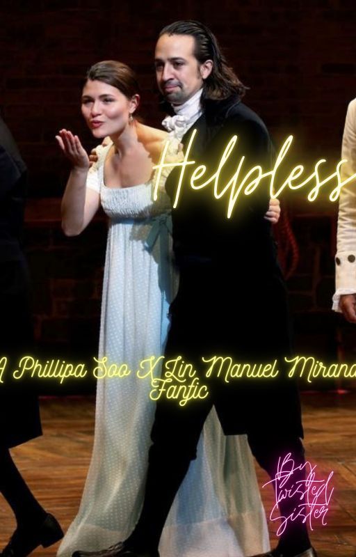 Helpless - A Phillipa Soo X Lin Manuel Miranda Fanfic by Pippaminroll