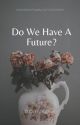 Do We Have A Future? by utterlyinevitable