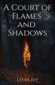 A Court of Flames and Shadows by LeeraIvy