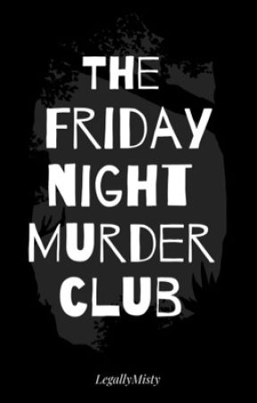 The Friday Night Murder Club by LegallyMisty