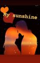 My sunshine(complete) by sidnaaz458