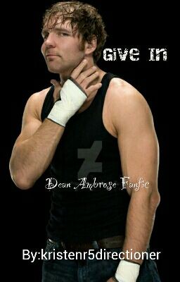 Give in ( Dean Ambrose fanfic) cover