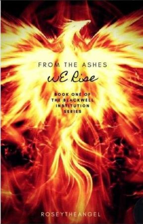 From The Ashes We Rise: #1 book Of The Blackwell Institution Series by roseytheangel