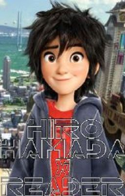 Hiro Hamada X Reader [Warning! Spoilers For Big Hero 6!!!] cover