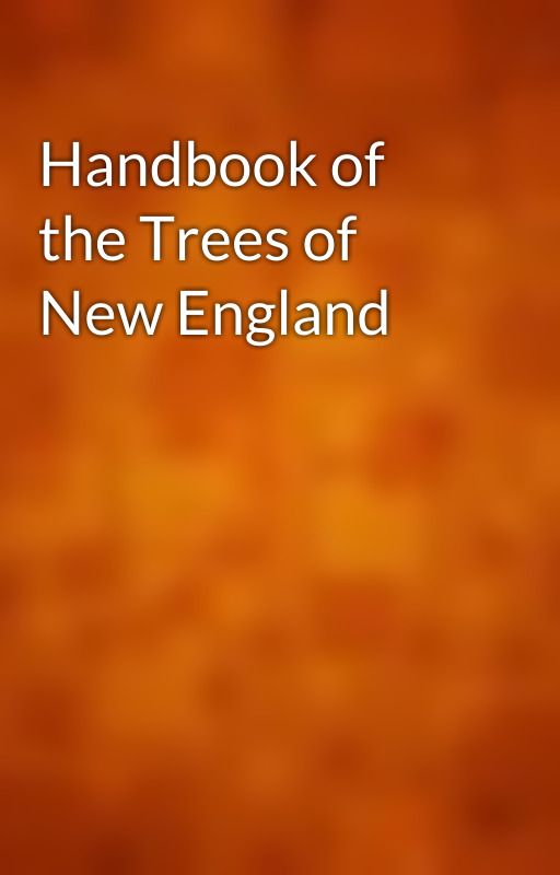 Handbook of the Trees of New England by gutenberg