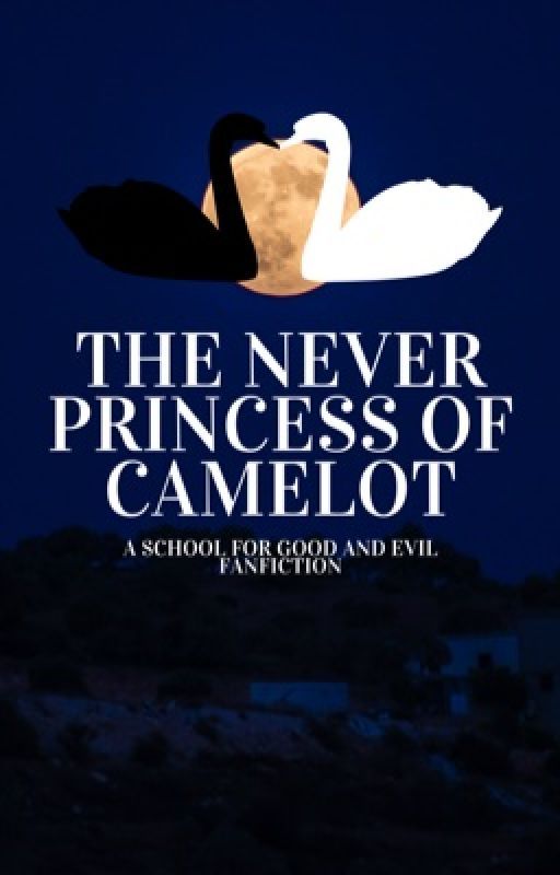 The Never Princess of Camelot | A School for Good and Evil FanFiction by phoebewrites_14