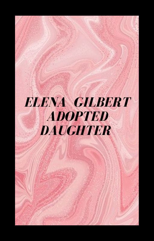 Elena Gilbert adopted daughter by Qwrto1212223