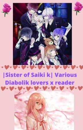 Sister of Saiki k| Various Diabolik lovers x reader by 00HaremWriter00