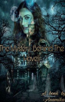 THE  MYSTERY BEHIND THE HAVELI(COMPLETED)  cover