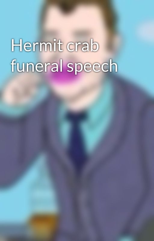 Hermit crab funeral speech by your_local_gnome